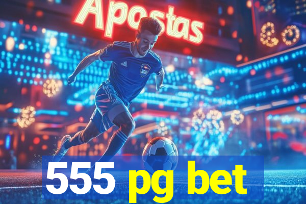 555 pg bet